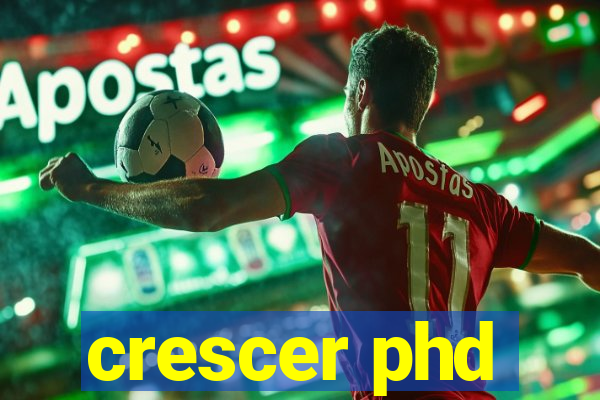 crescer phd